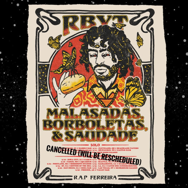 Malasadas, Borboletas, & Saudade Tour w/ R.A.P. Ferreira cancelled