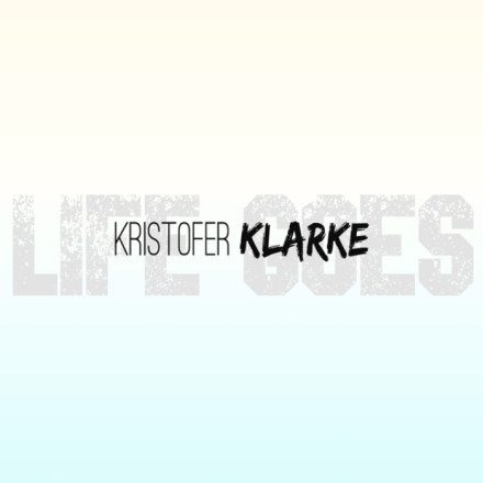Kristofer Klarke Do It Again With New Track, “Life Goes”